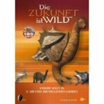 Die Zukunft ist wild - Unsere Welt in 5, 100 und 200 Millionen Jahren (DVD)