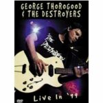 George Thorogood & The Destroyers - Live in 99 (DVD)