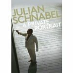 Julian Schnabel - A Private Portrait